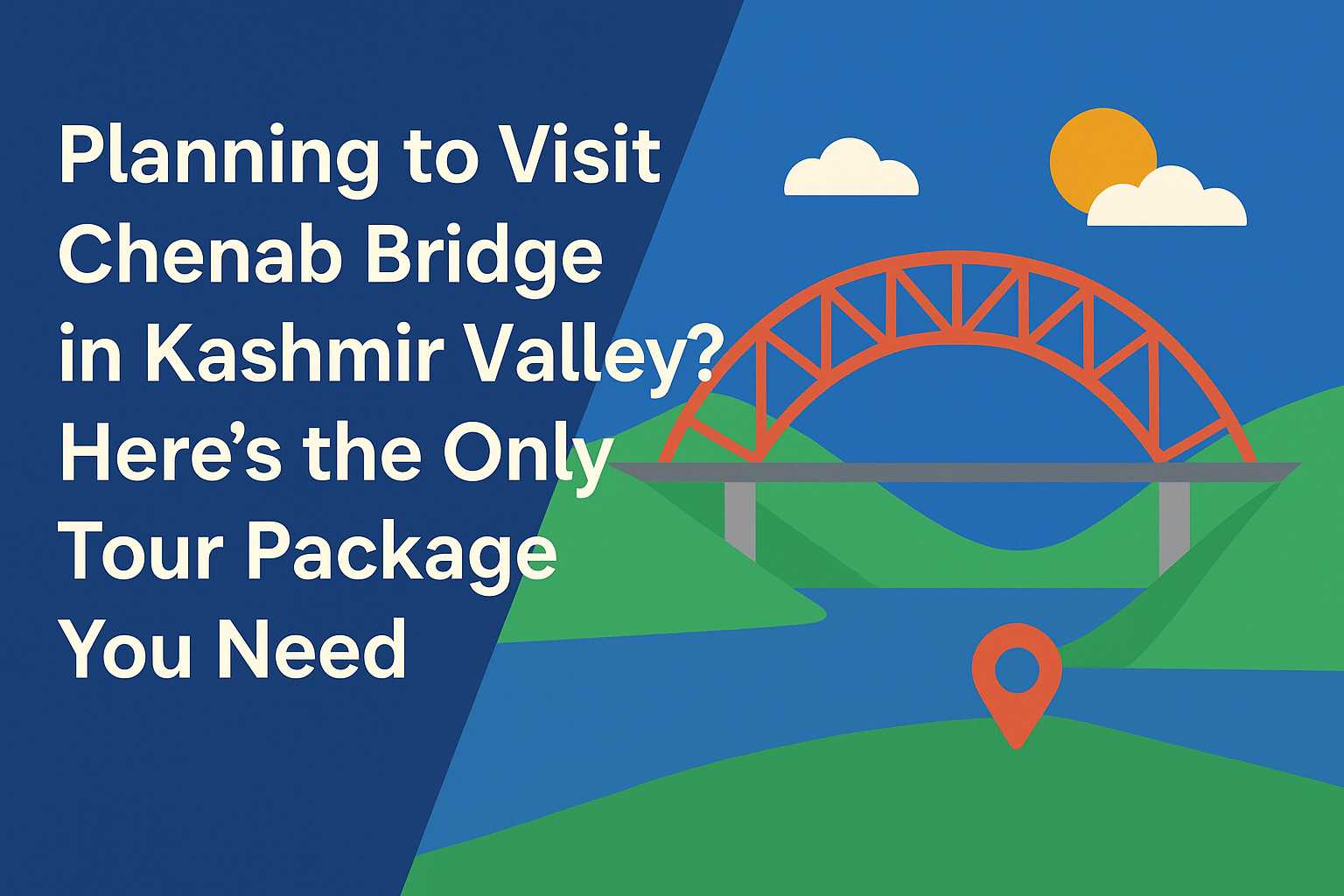 Planning to Visit Chenab Bridge in Kashmir Valley? Here’s the Only Tour Package You Need