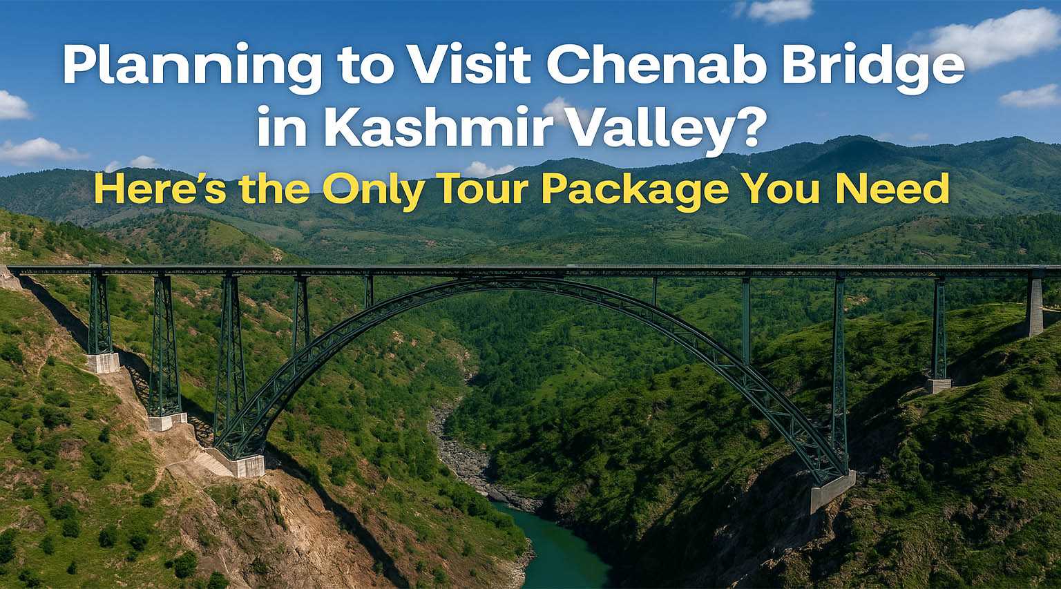 Planning to Visit Chenab Bridge in Kashmir Valley? Here’s t...